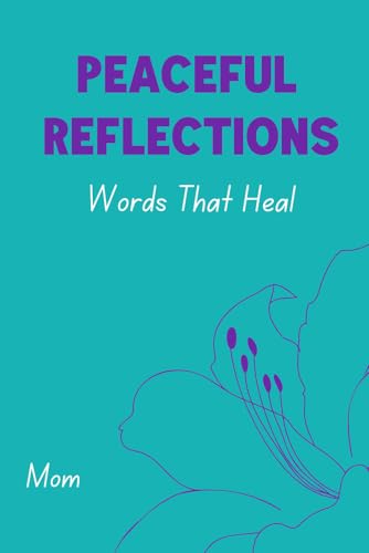 Peaceful Reflections: Words That Heal, Mom Peaceful Reflections: Words That Heal, Mom von Primedia eLaunch LLC