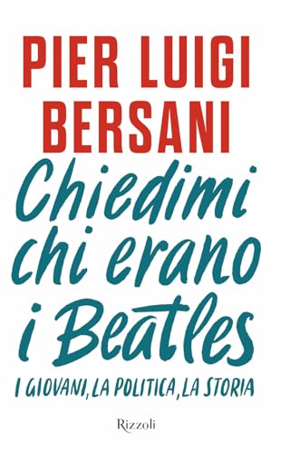 Chiedimi chi erano i Beatles. I giovani, la politica, la storia (Saggi italiani) von Rizzoli