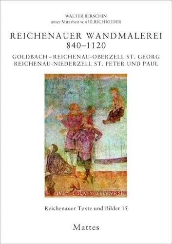 Reichenauer Wandmalerei 840–1120: Goldbach – Reichenau-Oberzell St. Georg – Reichenau-Niederzell St. Peter und Paul (Reichenauer Texte und Bilder)