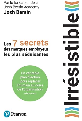 Irrésistible. Les 7 secrets des marques employeur les plus séduisantes: Les 7 secrets des marques employeur les plus séduisantes von PEARSON