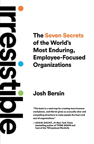 Irresistible: The Seven Secrets of the World's Most Enduring, Employee-Focused Organizations von Ideapress Publishing