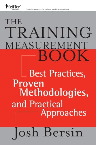 The Training Measurement Book: Best Practices, Proven Methodologies, and Practical Approaches von Pfeiffer