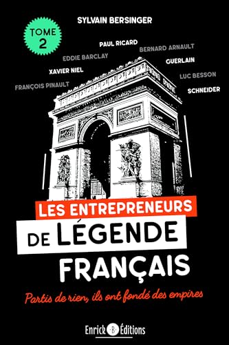 Les entrepreneurs de légende français tome 2: les familles Lafarge, Schneider, Guerlain, François Pinault, Bernard Arnault, Paul Ricard, Serge Kampf, ... Partis de rien, ils ont fondé des empires von ENRICK