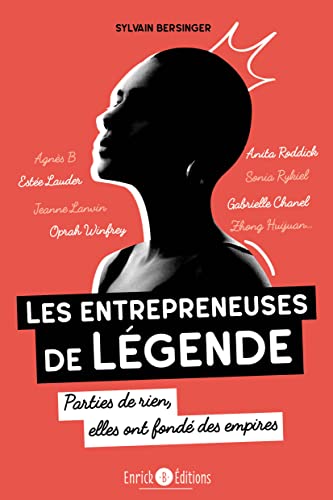 Les entrepreneuses de légende: Estée Lauder, Anita Roddick (The Body Shop), Jeanne Lanvin, Gabrielle Chanel, Sonia Rykiel, Agnès B., Oprah Winfrey, ... Parties de rien, elles ont fondé des empires