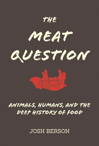The Meat Question: Animals, Humans, and the Deep History of Food (Mit Press)