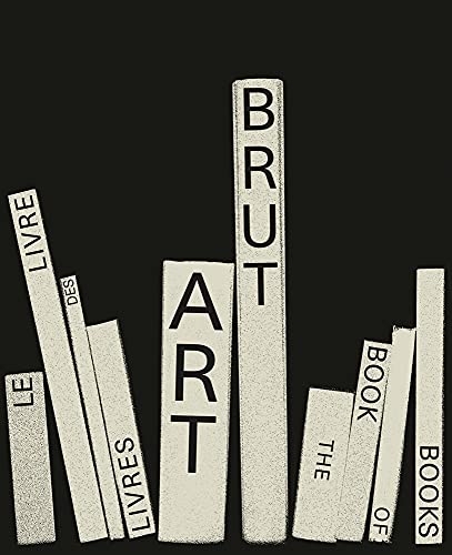 Art Brut. The Book of Books: le livre des livres (150 ART BRUT)