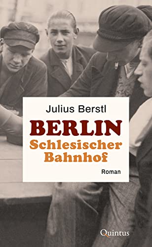 Berlin Schlesischer Bahnhof: Roman Berlin Schlesischer Bahnhof: Roman von Quintus-Verlag
