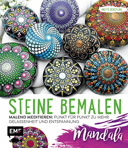 Steine bemalen – Mandala – Band 1: Malend meditieren: Punkt für Punkt zu mehr Gelassenheit und Entspannung