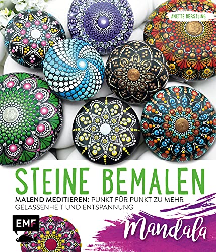 Steine bemalen – Mandala – Band 1: Malend meditieren: Punkt für Punkt zu mehr Gelassenheit und Entspannung