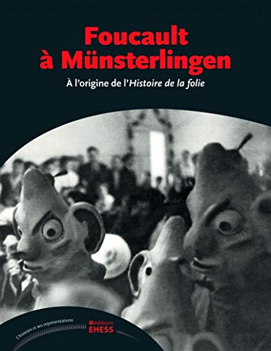 Foucault à Münsterlingen - À l'origine de l'Histoire de la f: A l'origine de l'Histoire de la folie von EHESS