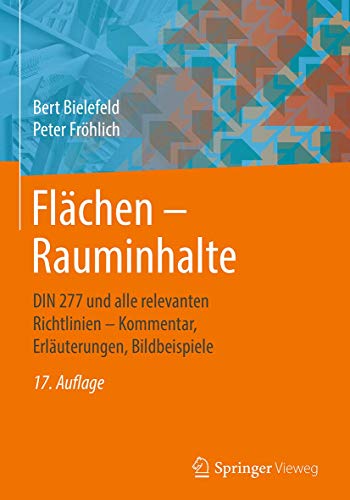 Flächen – Rauminhalte: DIN 277 und alle relevanten Richtlinien – Kommentar, Erläuterungen, Bildbeispiele