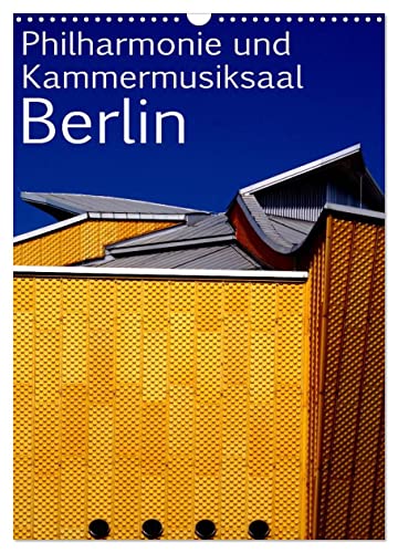 Philharmonie und Kammermusiksaal Berlin (Wandkalender 2024 DIN A3 hoch), CALVENDO Monatskalender