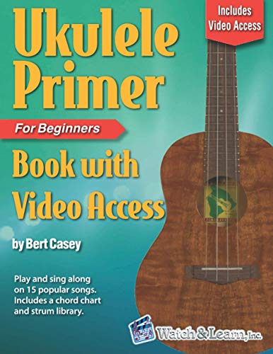 Ukulele Primer Book for Beginners: with Online Video Access von Watch & Learn, Inc.