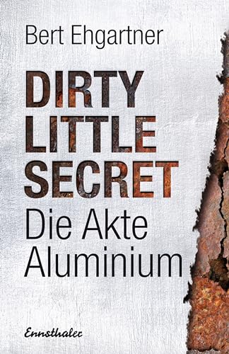Dirty little secret - Die Akte Aluminium von Ennsthaler