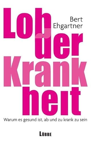 Lob der Krankheit: Warum es gesund ist, ab und zu krank zu sein (Lübbe Sachbuch)