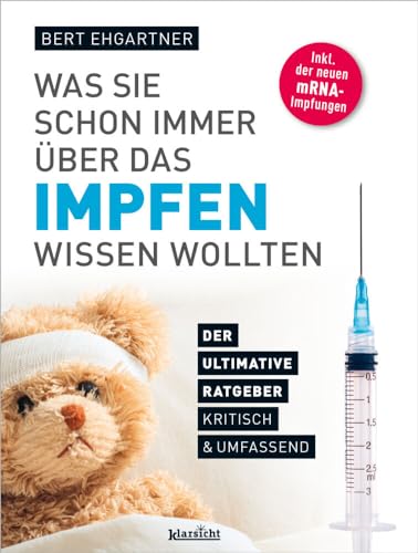 Was Sie schon immer über das Impfen wissen wollten: Der ultimative Ratgeber, kritisch & umfassend von Klarsicht Verlag