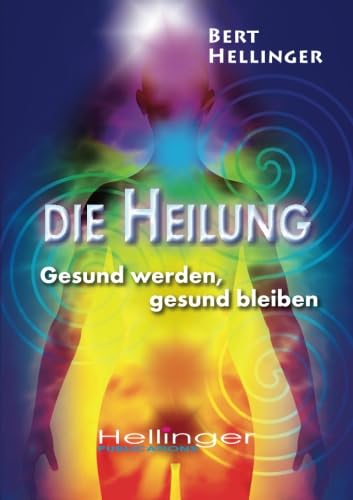 Die Heilung: Gesund werden, gesund bleiben von Hellinger Publication