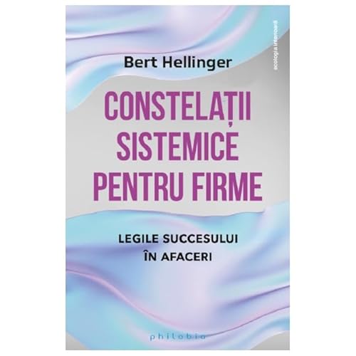 Constelatii Sistemice Pentru Firme. Legile Succesului In Afaceri