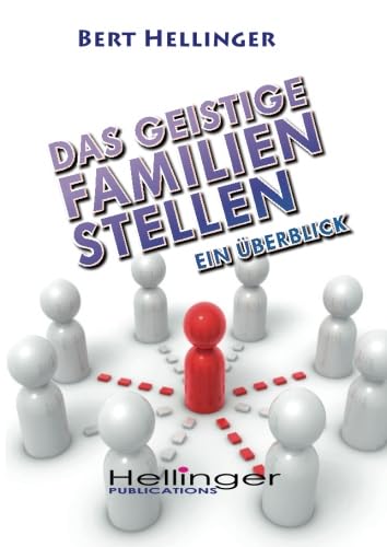 Das geistige Familien-Stellen: Ein Überblick von Hellinger Publication