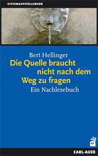 Die Quelle braucht nicht nach dem Weg zu fragen: Ein Nachlesebuch (Systemaufstellungen) von Auer-System-Verlag, Carl