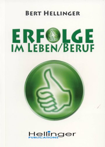 Erfolge im Leben und im Beruf: Aus der Reihe: Ordnungen des Erfolgs von Hellinger Publication