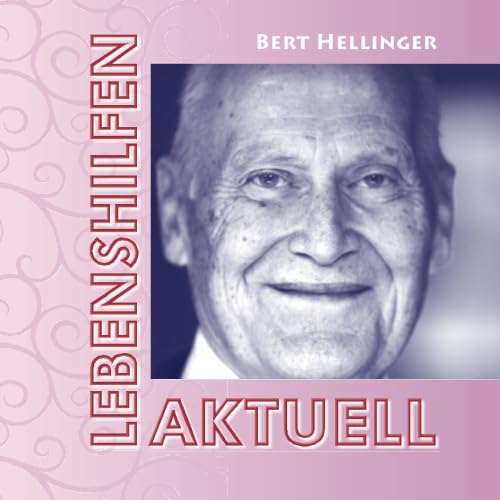 Lebenshilfen aktuell: Aus der Reihe: Hilfen, die zu Herzen gehen Lebenshilfen aktuell: Aus der Reihe: Hilfen, die zu Herzen gehen von Hellinger Publication