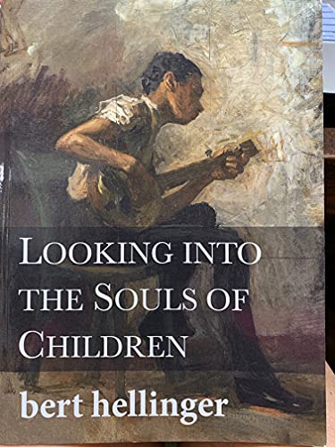 Looking Into the Souls of Children: The Hellinger Pedagogy in Action von Hellinger Publications