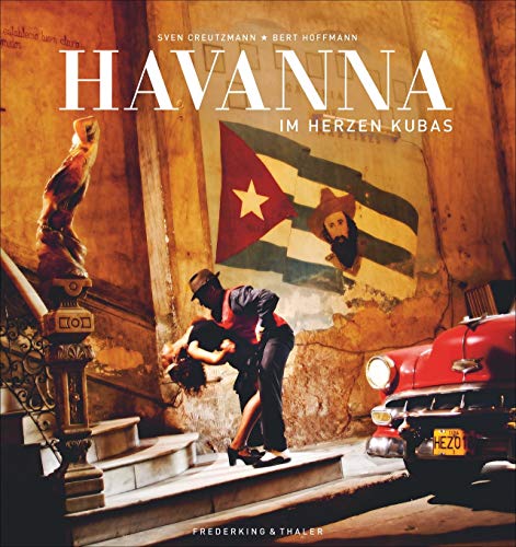 Havanna. Im Herzen Kubas. Ein Ausnahme-Bildband zu 500 Jahren Havanna. Kubas Hauptstadt so intensiv, nah und authentisch wie nie zuvor. Mit ... Muhammed Ali u. Fidel Castro: Fest des Lebens