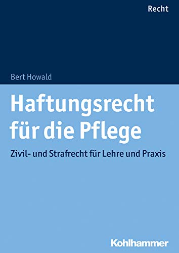 Haftungsrecht für die Pflege: Zivil- und Strafrecht für Lehre und Praxis von Kohlhammer W., Gmbh