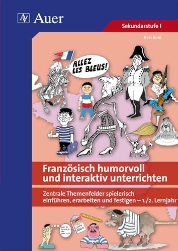 Französisch humorvoll und interaktiv unterrichten: Zentrale Themenfelder spielerisch einführen, erarbeiten und festigen -1-2. Lernjahr (5. bis 10. Klasse) von Auer Verlag i.d.AAP LW