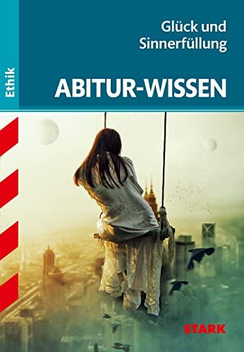 STARK Abitur-Wissen Ethik - Glück und Sinnerfüllung (Abitur- und Prüfungswissen) von Stark Verlag GmbH