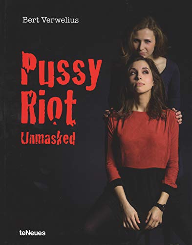 Pussy Riot Unmasked: Die russischen Aktivistinnen von einer unbekannten Seite (Photographer) von teNeues