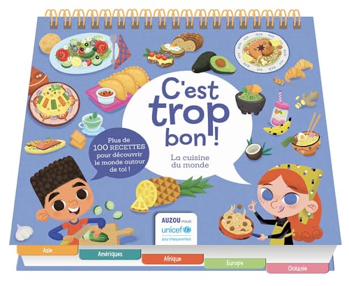 C'est trop bon ! La cuisine du monde UNICEF: Plus de 100 recettes pour découvrir le monde autour de toi !