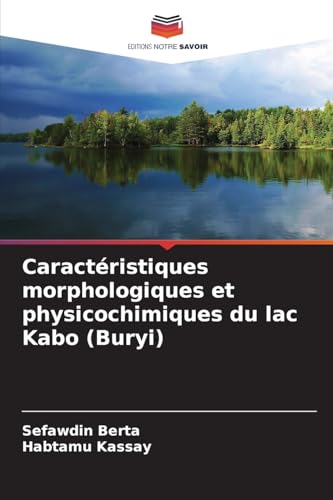 Caractéristiques morphologiques et physicochimiques du lac Kabo (Buryi): DE von Editions Notre Savoir