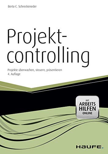 Projektcontrolling - mit Arbeitshilfen online: Projekte überwachen, steuern, präsentieren (Haufe Fachbuch)