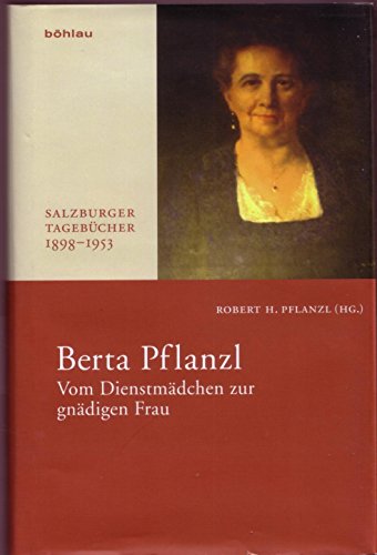 Vom Dienstmädchen zur gnädigen Frau. Salzburger Tagebücher 1898-1953 von Bohlau Verlag