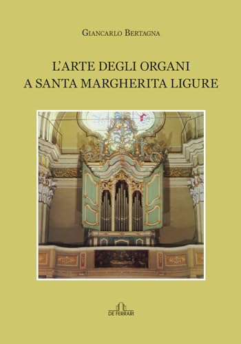 L'arte degli organi a Santa Margherita Ligure (Musica) von De Ferrari