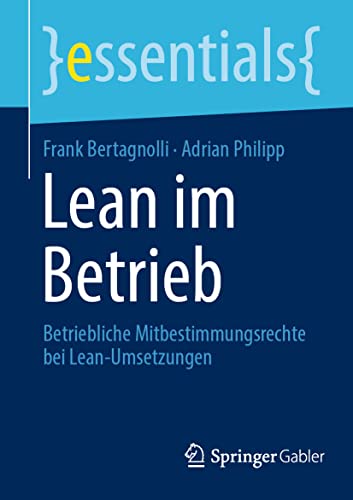 Lean im Betrieb: Betriebliche Mitbestimmungsrechte bei Lean-Umsetzungen (essentials) von Springer Gabler