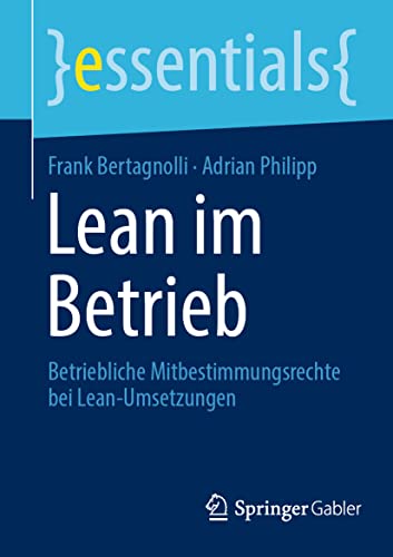 Lean im Betrieb: Betriebliche Mitbestimmungsrechte bei Lean-Umsetzungen (essentials) von Springer