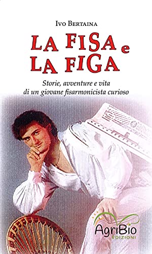 La fisa e la figa. Storie, avventure e vita di un giovane fisarmonicista curioso von AgriBio