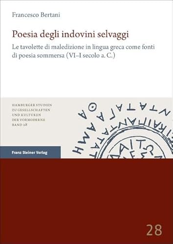 Poesia degli indovini selvaggi: Le tavolette di maledizione in lingua greca come fonti di poesia sommersa (VI–I secolo a.C.) (Hamburger Studien zu Gesellschaften und Kulturen der Vormoderne)
