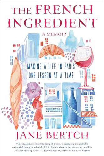 The French Ingredient: Making a Life in Paris One Lesson at a Time; A Memoir von Ballantine Books
