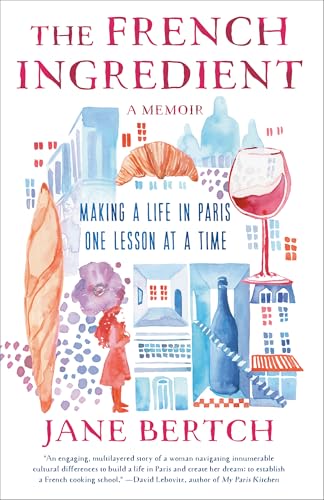 The French Ingredient: Making a Life in Paris One Lesson at a Time; A Memoir von Random House Publishing Group