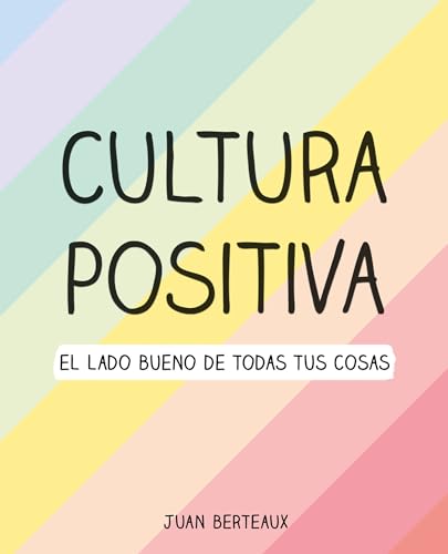 Cultura positiva: El Lado Bueno De Todas Tus Cosas von Montena