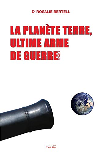 La Planète Terre, ultime arme de guerre: Tome 1 (Documents) von Talma Studios