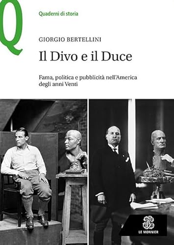 Il Divo e il Duce. Fama, politica e pubblicità nell’America degli anni Venti (Quaderni di storia) von Le Monnier