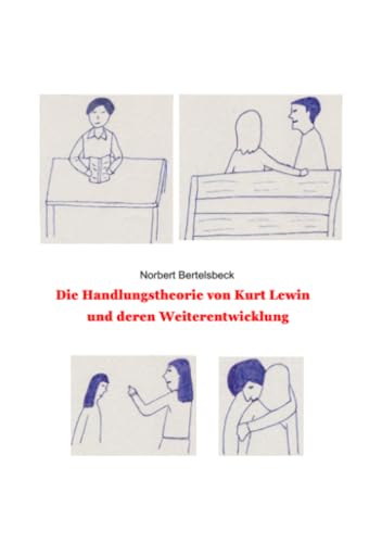 Kurt Lewins Handlungstheorie und deren Weiterentwicklung von epubli