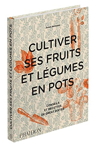 Cultiver ses fruits et légumes en pots: Conseils et recettes de Great Dixter von PHAIDON FRANCE