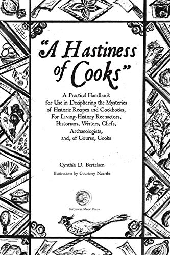 A Hastiness of Cooks: A Practical Handbook for Use in Deciphering the Mysteries of Historic Recipes and Cookbooks, For Living-History Reenactors, Historians, Writers, Chefs, Archaeologists, and, o A Hastiness of Cooks: A Practical Handbook for Use in Deciphering the Mysteries of Historic Recipes and Cookbooks, For Living-History Reenactors, Historians, Writers, Chefs, Archaeologists, and, o von Princeton University Press