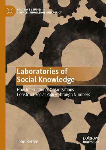 Laboratories of Social Knowledge: How International Organizations Construct Social Policy Through Numbers (Palgrave Studies in Science, Knowledge and Policy) von Palgrave Macmillan